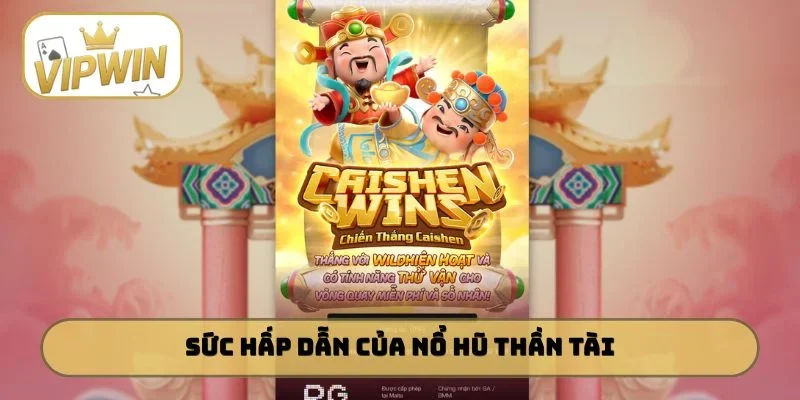 Sức hấp dẫn vượt bậc của nổ hũ Thần Tài
